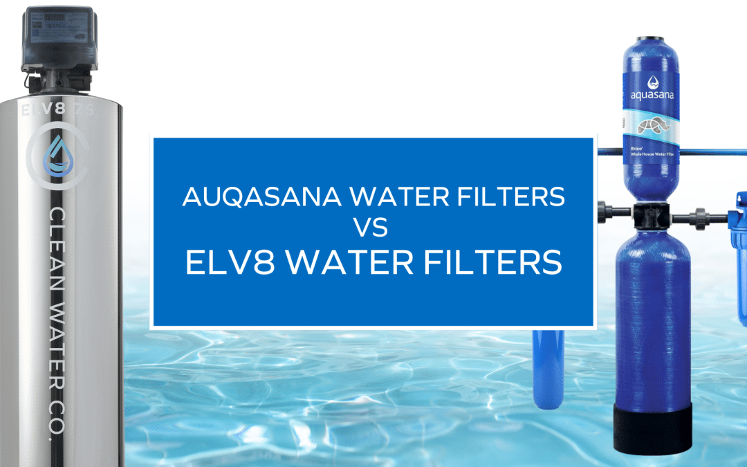 Aquasana vs ELV8 Water Filters: Comparing Top Water Filtration Systems